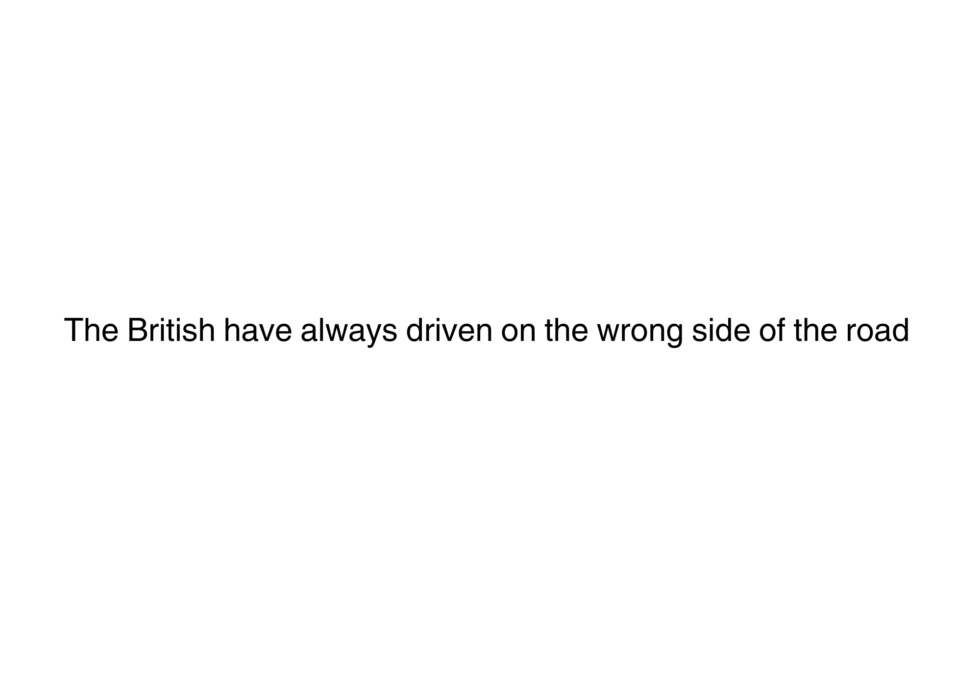 Testo dell'annuncio The British have always driven on the wrong side of the road 